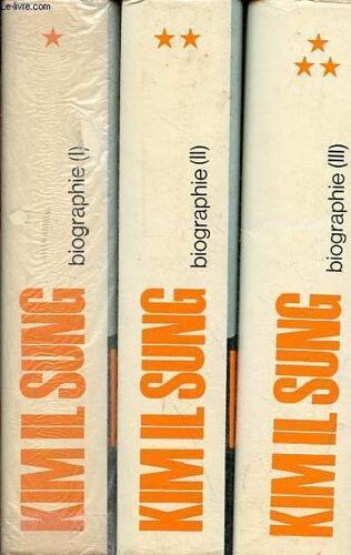 Biographie - Tome 1 : De La Naissance Au Retour Triomphal Au Pays Natal - Tome 2 : De La Construction De La Corée Démocratique Au Vol De Tcheullima - Tome 3 : De L Économie Nationale Indépendante Au(...)