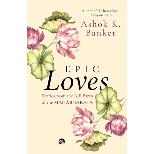 Epic Loves - Stories From The Adi Parva Of The Mahabharata