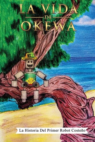 La Vida De Okewa: La Historia Del Primer Robot Costeã±O