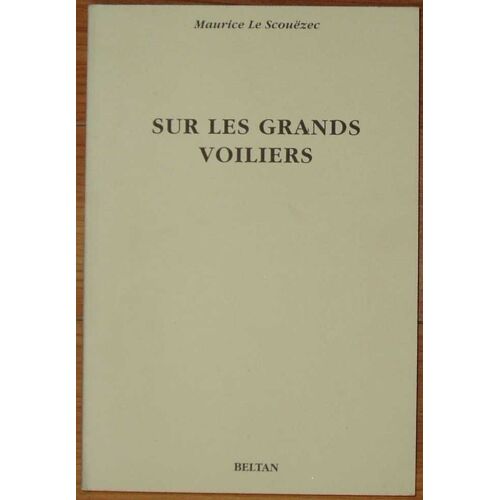 Sur Les Grands Voiliers. L' Oeuvre Ecrit Du Peintre Le Scouezec.
