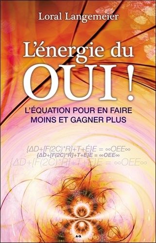 L'énergie Du Oui ! - L'équation Pour En Faire Moins Et Gagner Plus