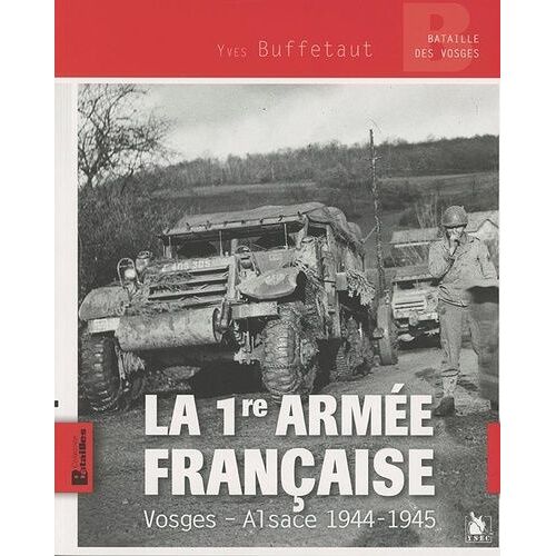 La 1re Armée Française - Vosges-Alsace, 1944-1945