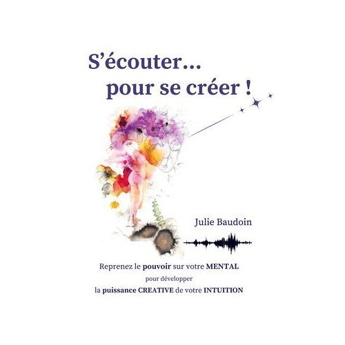 S'écouter... Pour Se Créer !