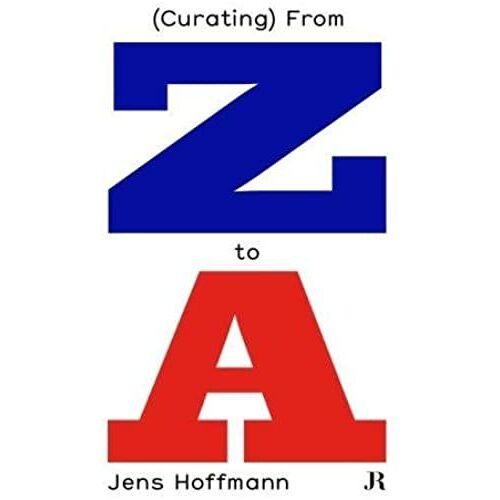 Jens Hoffmann: (Curating) From Z To A
