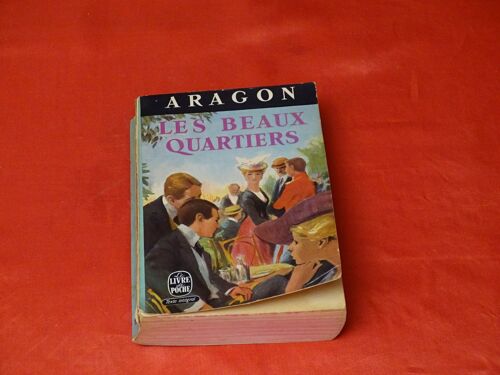 Les Beaux Quartiers . . . Louis Aragon . 1897 - 1982 . Poete Romancier Et Journaliste Francais . . . Le Livre De Poche 1966 .