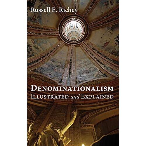 Denominationalism Illustrated And Explained
