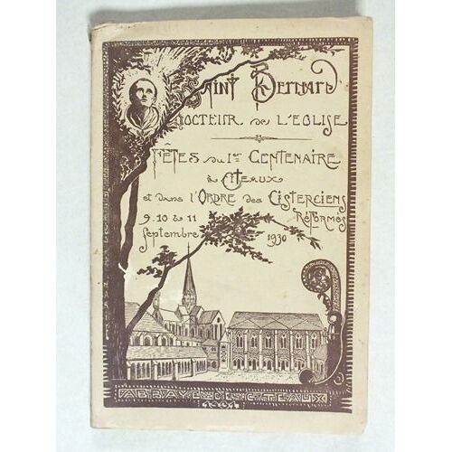 Saint Bernard. Fêtes Du Ier Centenaire. A Cîteaux & Dans L'ordre Des Cisterciens Réformés. 9, 10 & 11 Septembre 1930
