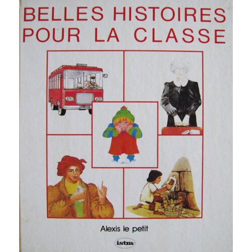 Belles Histoires Pour La Classe N° 01 : Alexis Le Petit