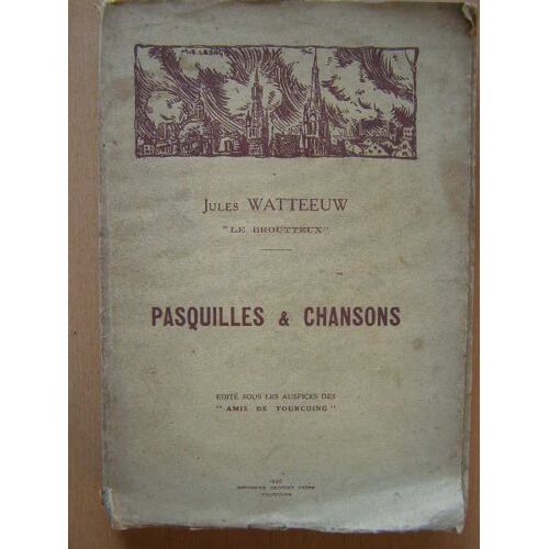 Pasquilles Et Chansons -  De Jules Watteeuw  Dit "Le Broutteux"