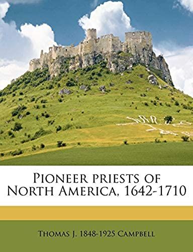 Pioneer Priests Of North America, 1642-1710