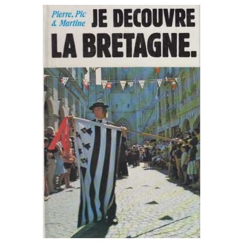 Je Découvre La Bretagne (Avec Pierre , Pic Et Martine)