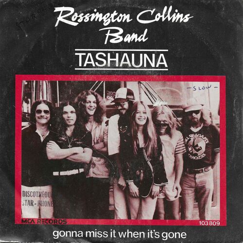 Rossington Collins Band : Tashauna (G. Rossington - D. Krantz) 4:56 / Gonna Miss It When It's Gone (A. Collins - G. Rossington - D. Krantz) 3:53