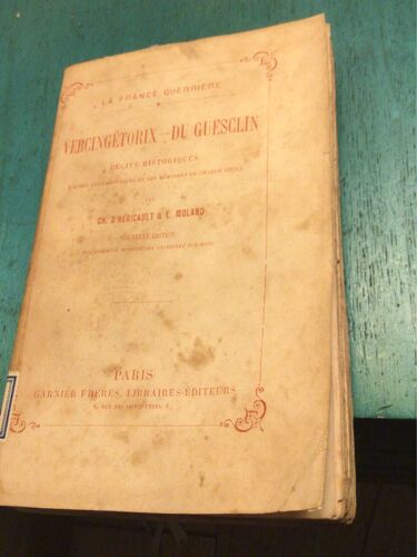 La France Guerrière. 1. Vercingetorix. Du Guesclin. Récits Historiques D’Après Les Chroniques Et Les Mémoires De Chaque Siècle. Ch. D’Hericault Et L. Moland.