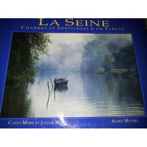 La Seine - Charmes Et Sortilèges D'un Fleuve
