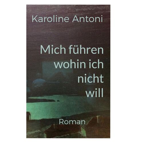 Mich Führen, Wohin Ich Nicht Will