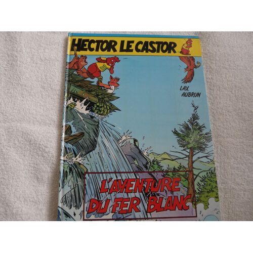 Hector Le Castor T.2 L'aventure Du Fer Blanc