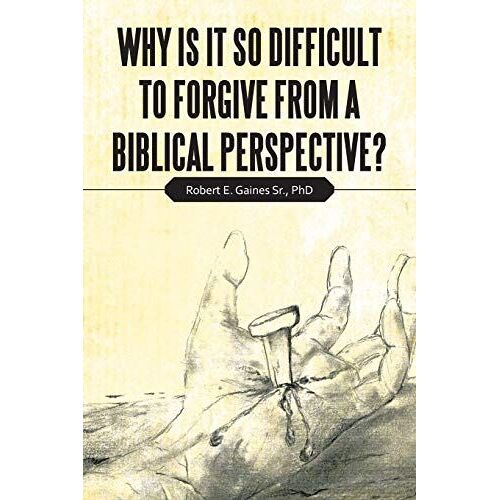 Why Is It So Difficult To Forgive From A Biblical Perspective?
