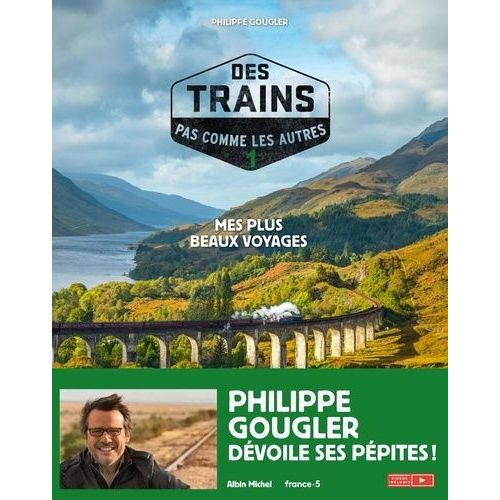 Des Trains Pas Comme Les Autres - Tome 1, Mes Plus Beaux Voyages