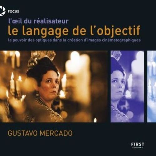 L'oeil Du Réalisateur, Le Langage De L'objectif - Le Pouvoir Des Optiques Dans La Création D'images Cinématographiques