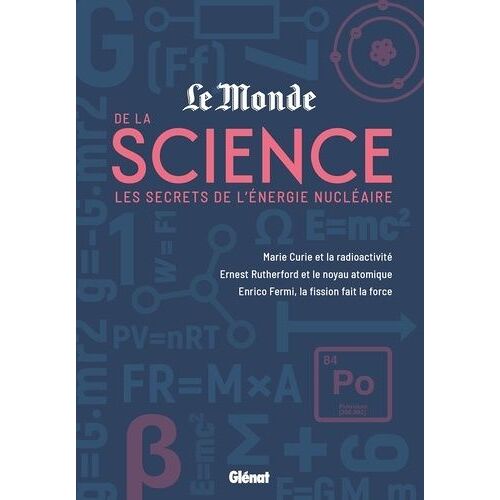 Le Monde De La Science - Les Secrets De L'énergie Nucléaire - Marie Curie Et La Radioactivité, Enrico Fermi, La Fission Fait La Force, Ernest Rutherford Et Le Noyau Atomique