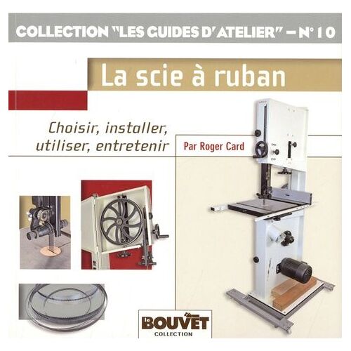 La Scie À Ruban - Choisir, Installer, Utiliser, Entretenir