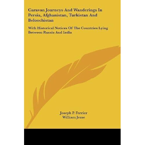 Caravan Journeys And Wanderings In Persia, Afghanistan, Turkistan And Beloochistan