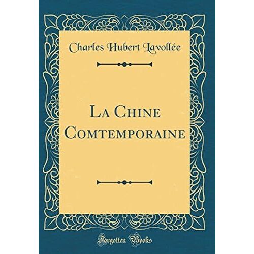 La Chine Comtemporaine (Classic Reprint)