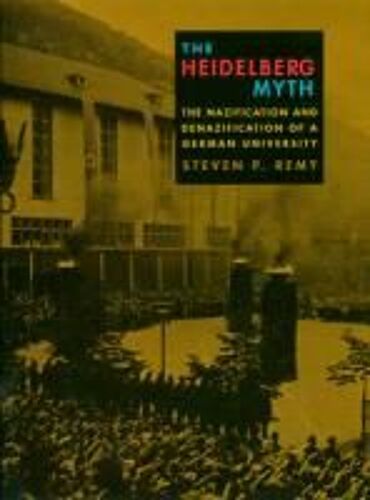 The Heidelberg Myth: The Nazification And Denazification Of A German University
