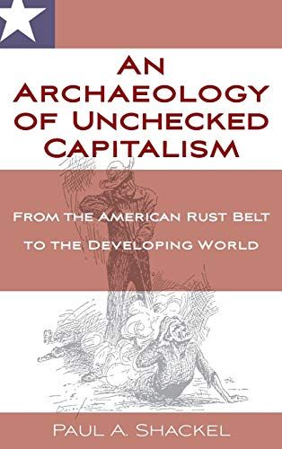 An Archaeology Of Unchecked Capitalism