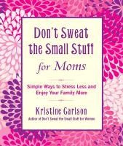 Don't Sweat The Small Stuff For Moms