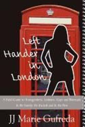 Left-Hander In London: A Field Guide To Transgenders, Lesbians, Gays And Bisexuals - In The Family, On The Job And In The Pew