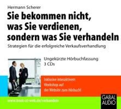 Sie Bekommen Nicht, Was Sie Verdienen, Sondern Was Sie Verhandeln. 3 Cd's