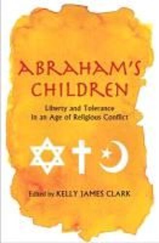 Abraham′S Children - Liberty And Tolerance In An Age Of Religious Conflict