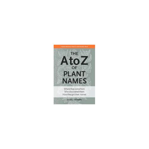 The A To Z Of Plant Names: A Quick Reference Guide To 4000 Garden Plants