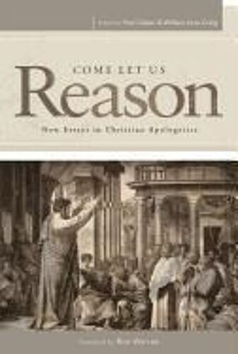 Come Let Us Reason: New Essays In Christian Apologetics