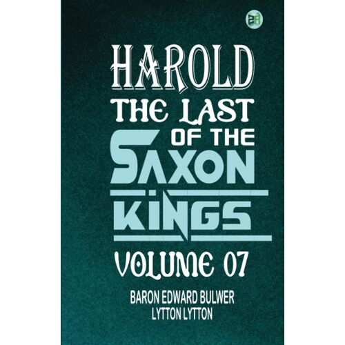 Harold : The Last Of The Saxon Kings Volume 07