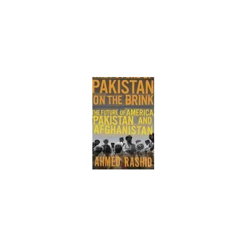 Pakistan On The Brink: The Future Of America, Pakistan, And Afghanistan