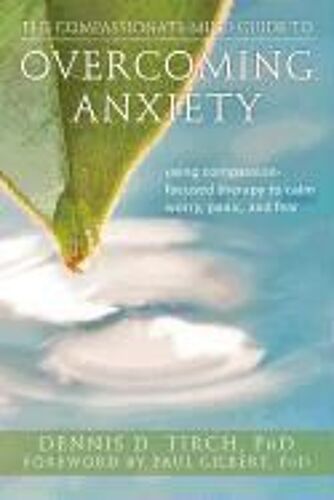 The Compassionate-Mind Guide To Overcoming Anxiety