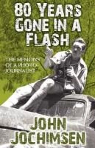 80 Years Gone In A Flash - The Memoirs Of A Photojournalist