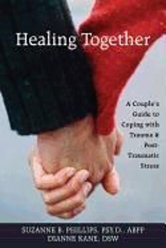 Healing Together: A Couple's Guide To Coping With Trauma & Post-Traumatic Stress