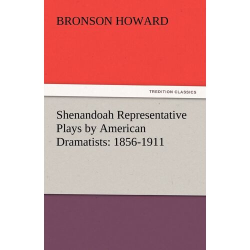 Shenandoah Representative Plays By American Dramatists: 1856-1911