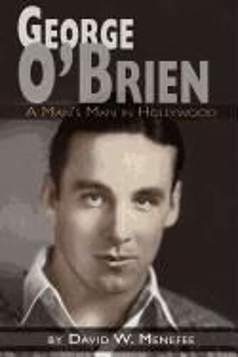 George O'brien - A Man's Man In Hollywood
