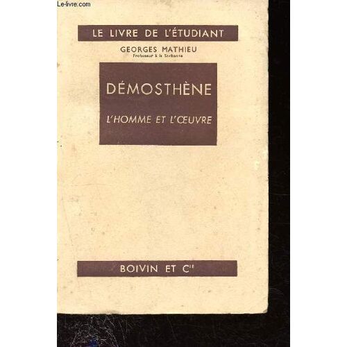 Démosthène, L Homme Et L Oeuvre - Collection Le Livre De L Étudiant
