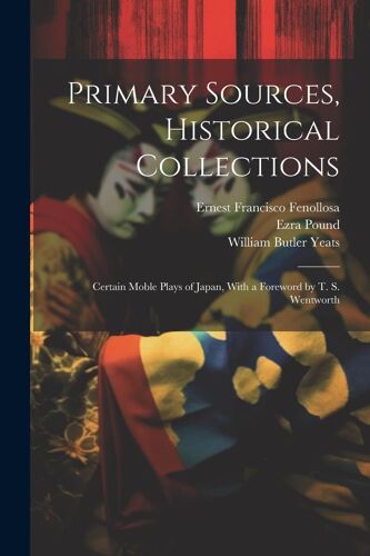 Primary Sources, Historical Collections: Certain Moble Plays Of Japan, With A Foreword By T. S. Wentworth