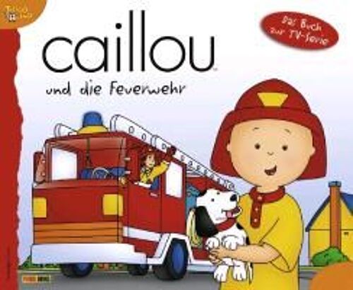 Caillou Geschichtenbuch 15. Caillou Und Die Feuerwehr