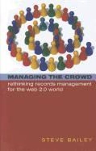 Managing The Crowd: Rethinking Records Management For The Web 2.0 World