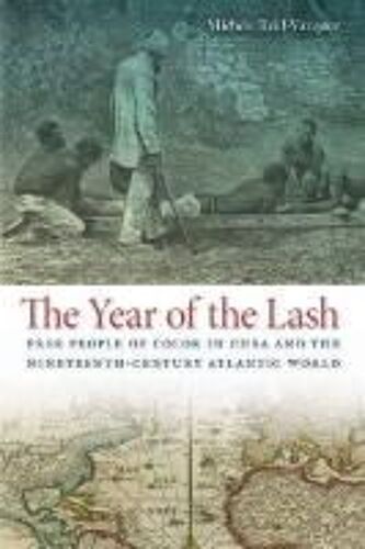 The Year Of The Lash: Free People Of Color In Cuba And The Nineteenth-Century Atlantic World