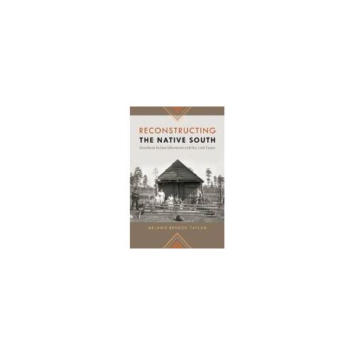 Reconstructing The Native South: American Indian Literature And The Lost Cause