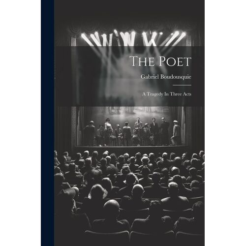 The Poet: A Tragedy In Three Acts