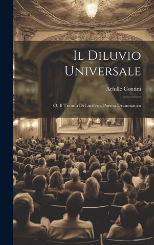 Il Diluvio Universale; O, Il Trionfo Di Lucifero; Poema Drammatico